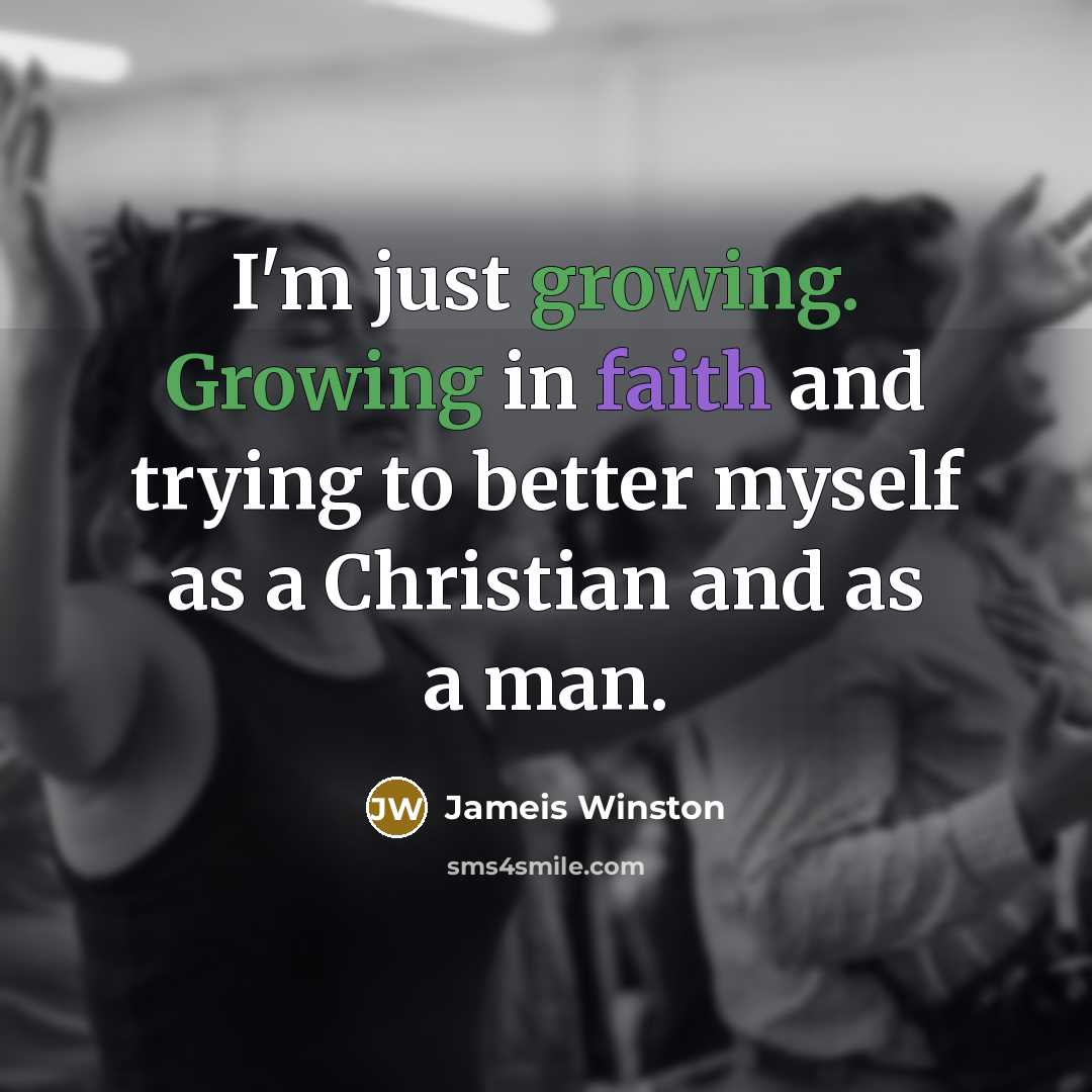 “I'm just growing. Growing in faith and trying to better…” quote by Jameis Winston
