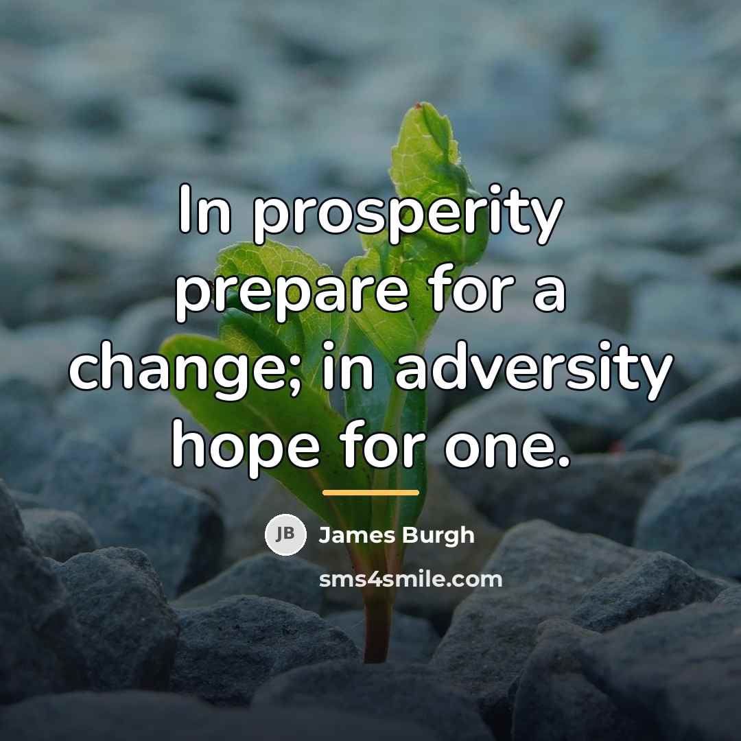 “In prosperity prepare for a change; in adversity hope for…” quote by James Burgh