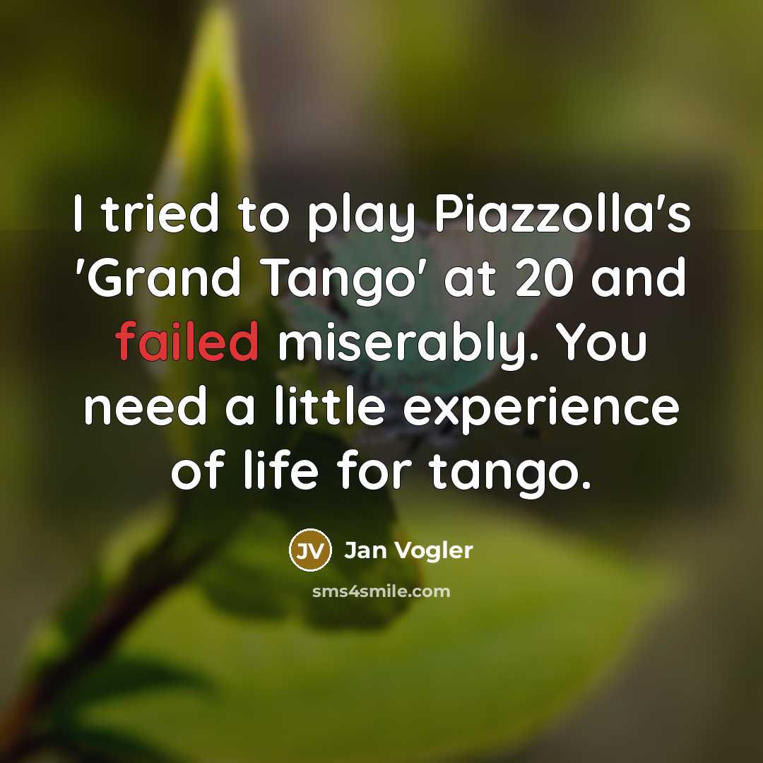 “I tried to play Piazzolla's 'Grand Tango' at 20 and…” quote by Jan Vogler