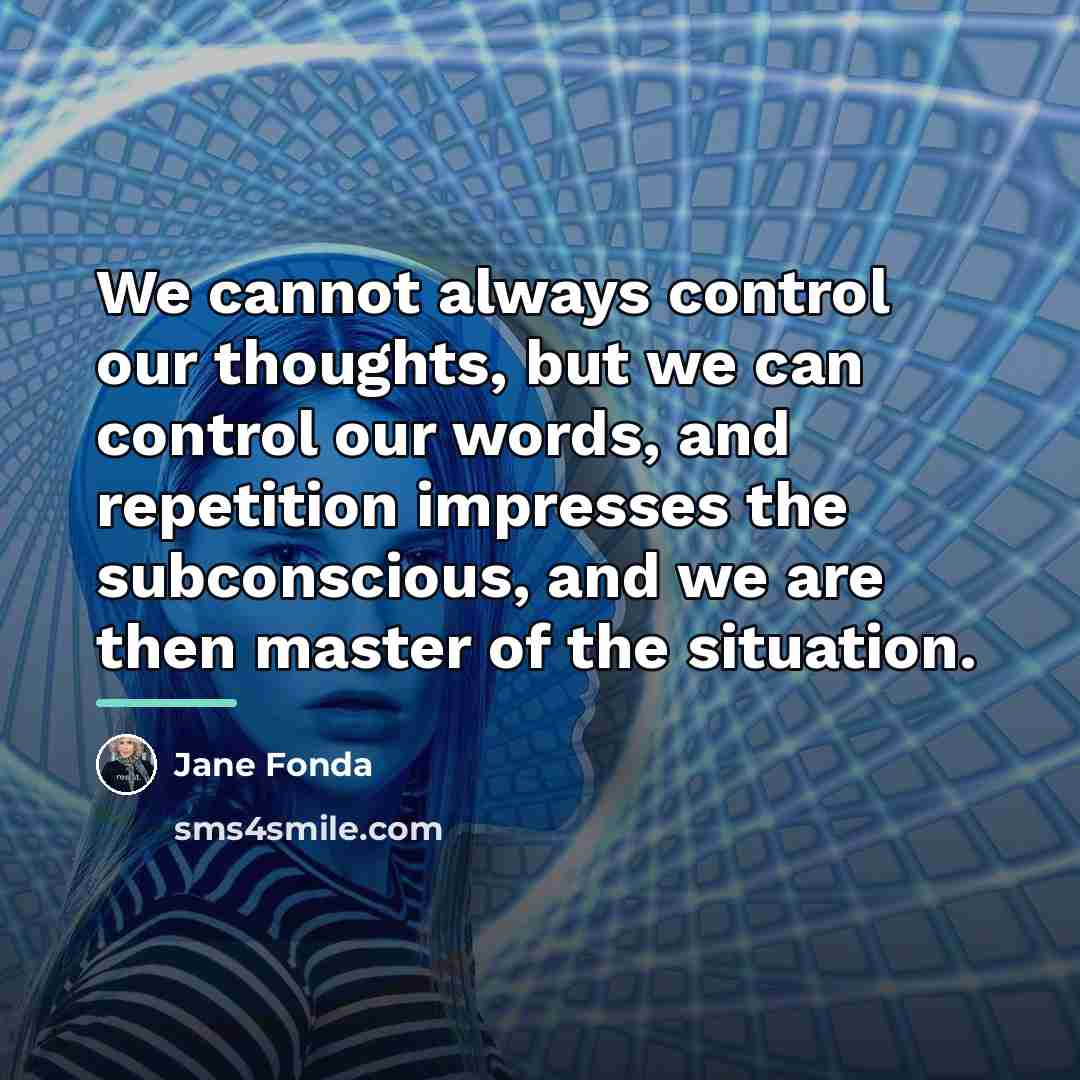 “We cannot always control our thoughts, but we can control…” quote by Jane Fonda