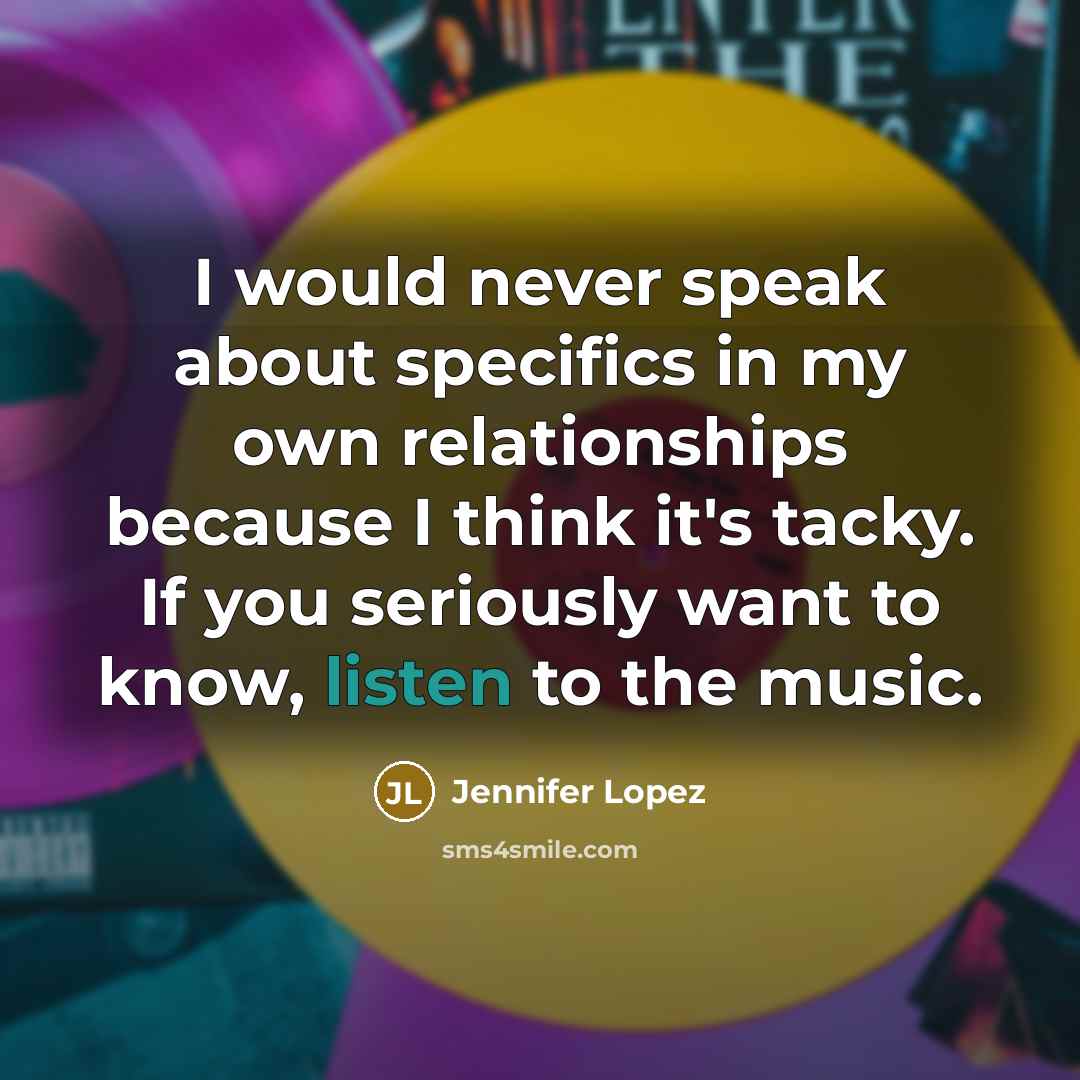 “I would never speak about specifics in my own relationships…” quote by Jennifer Lopez