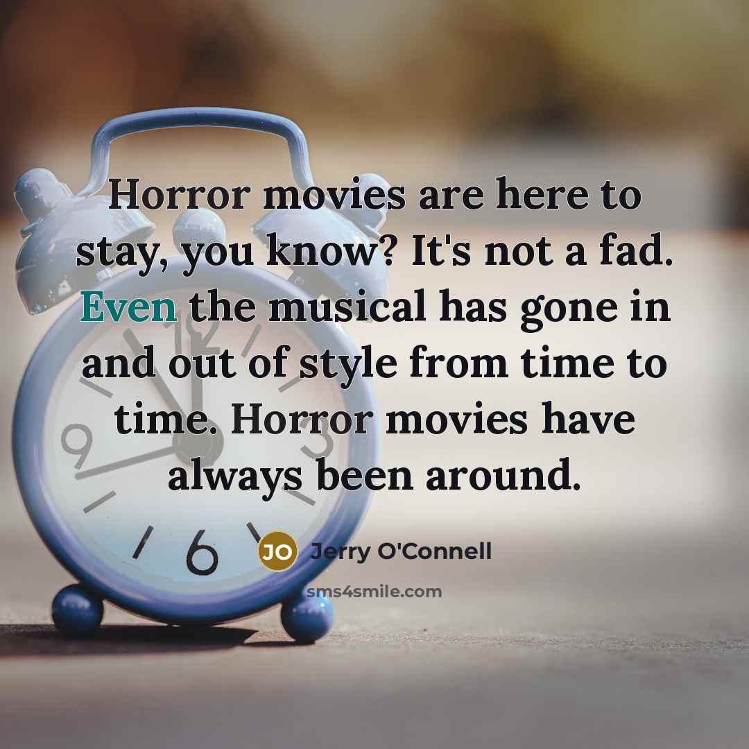 “Horror movies are here to stay, you know? It's not…” quote by Jerry O'Connell