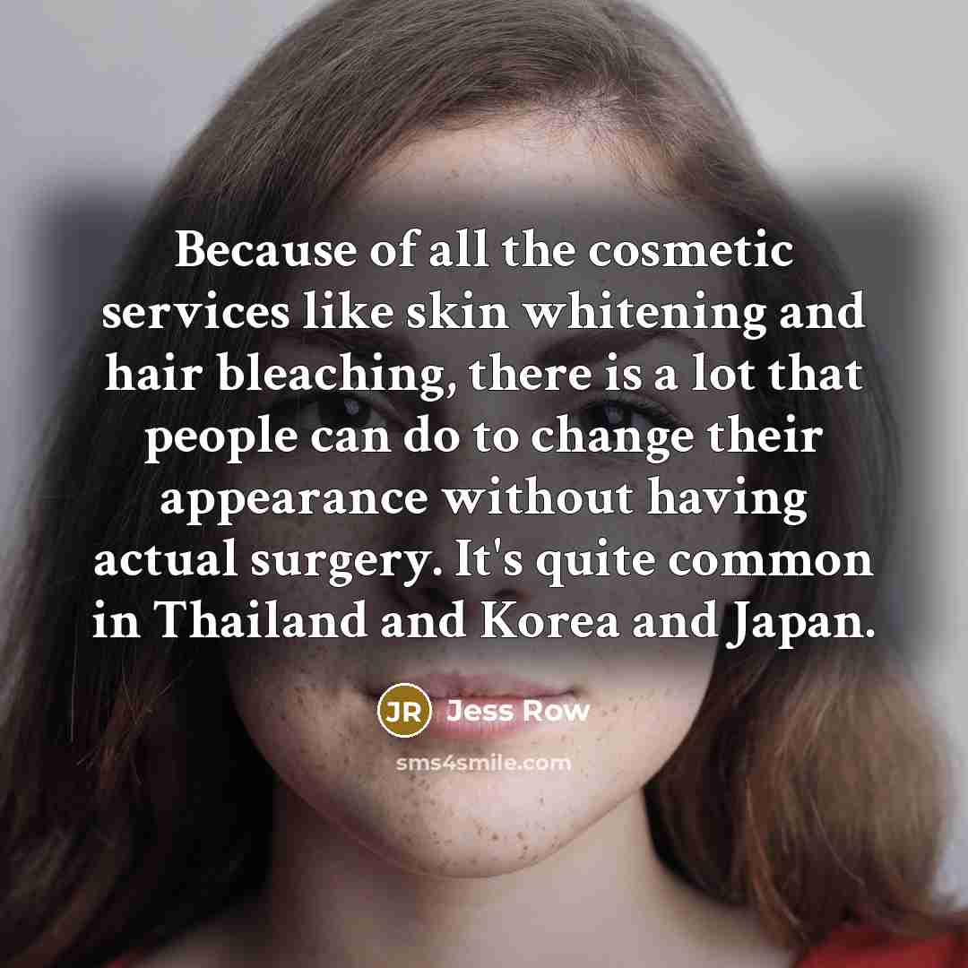 “Because of all the cosmetic services like skin whitening and…” quote by Jess Row