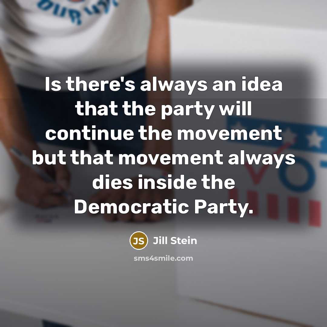 “Is there's always an idea that the party will continue…” quote by Jill Stein