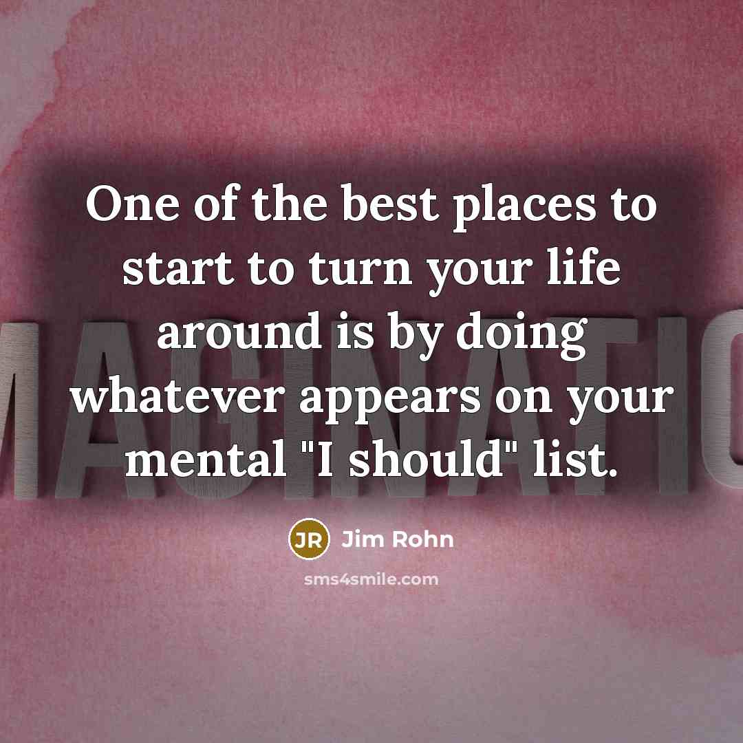 “One of the best places to start to turn your…” quote by Jim Rohn