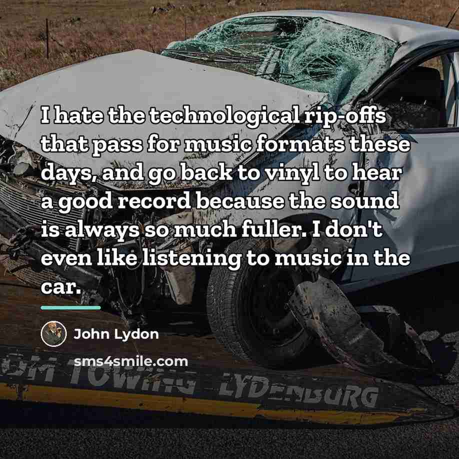 “I hate the technological rip-offs that pass for music formats…” quote by John Lydon