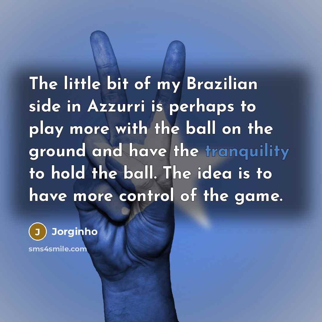 “The little bit of my Brazilian side in Azzurri is…” quote by Jorginho