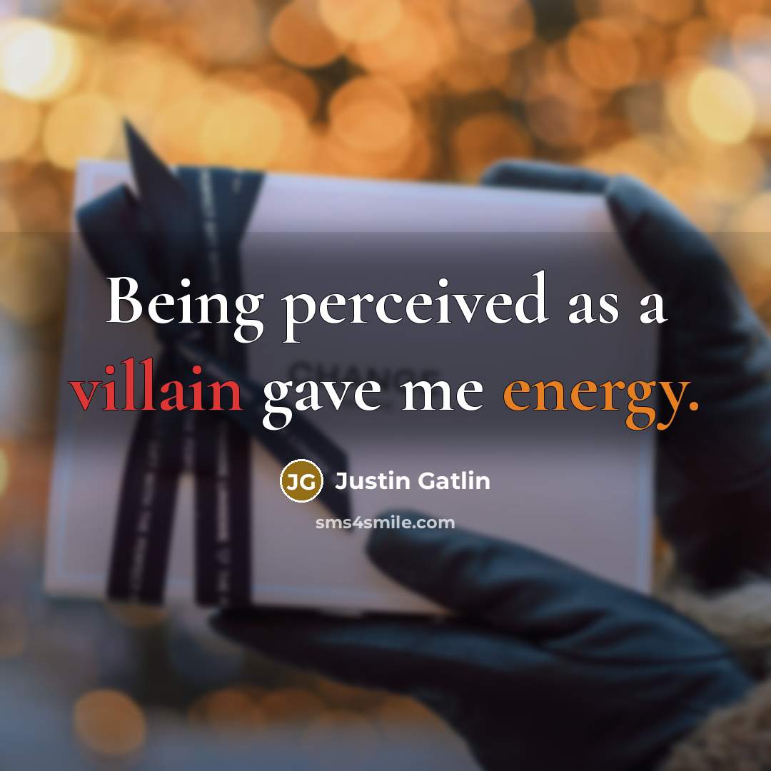 “Being perceived as a villain gave me energy.…” quote by Justin Gatlin