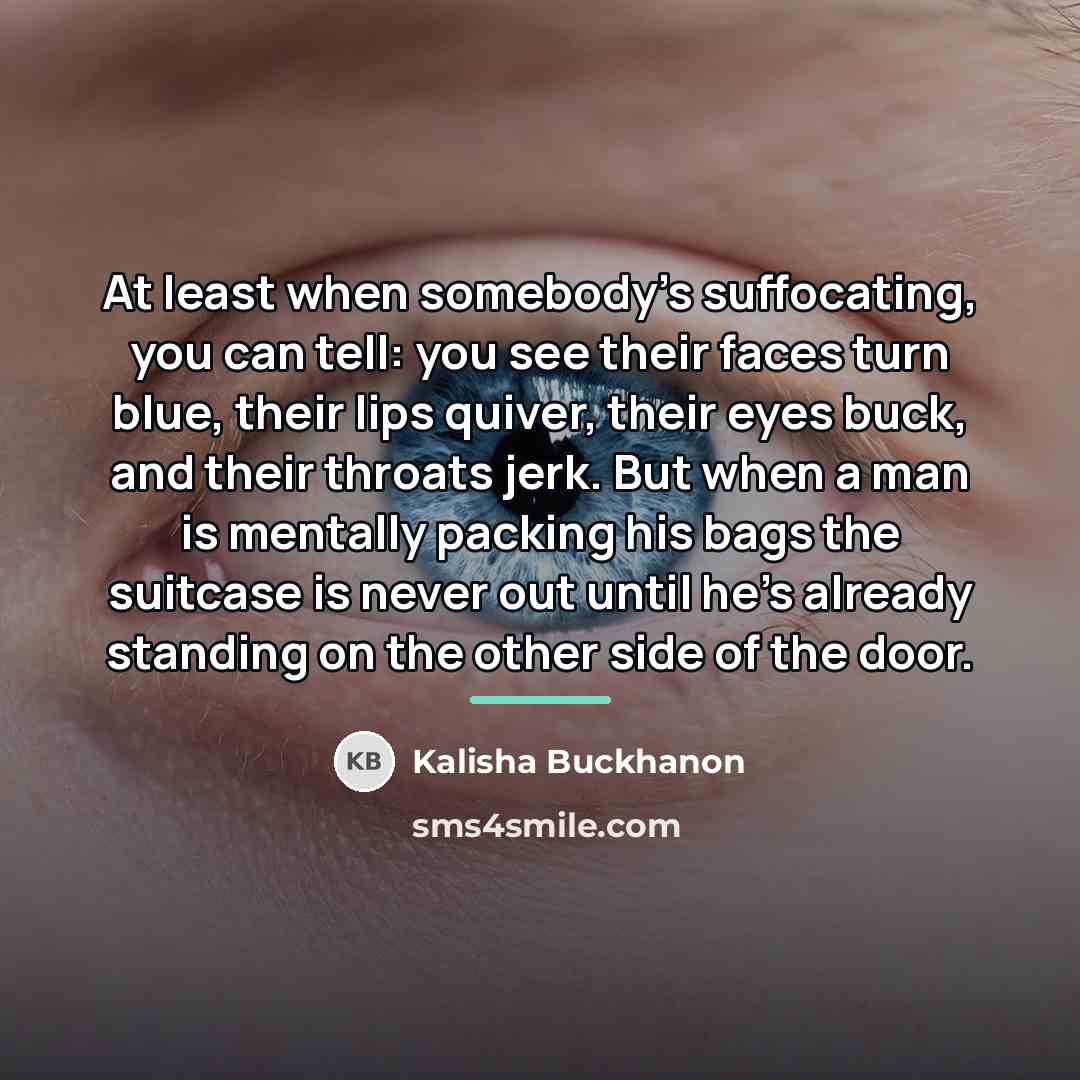 “At least when somebody's suffocating, you can tell: you see…” quote by Kalisha Buckhanon