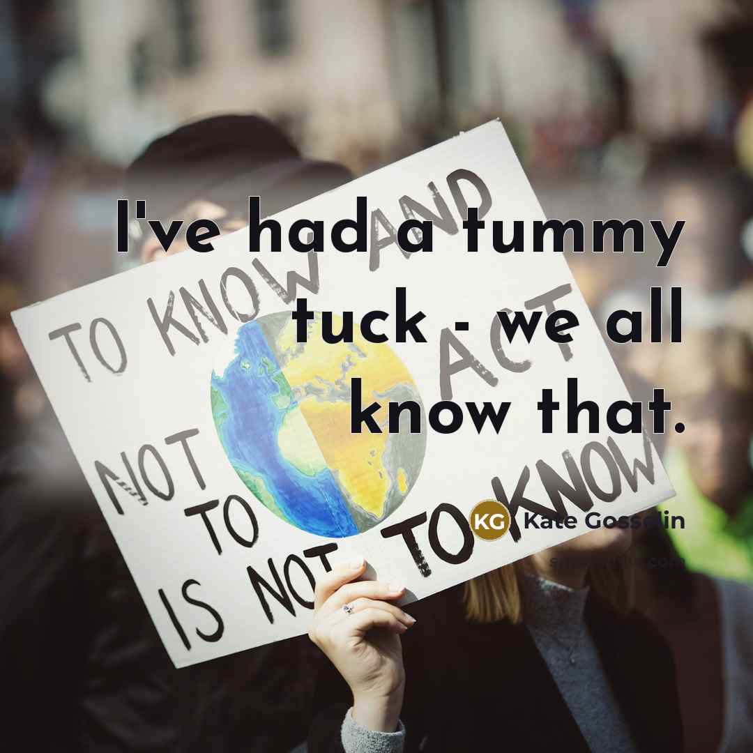 “I've had a tummy tuck - we all know that.…” quote by Kate Gosselin