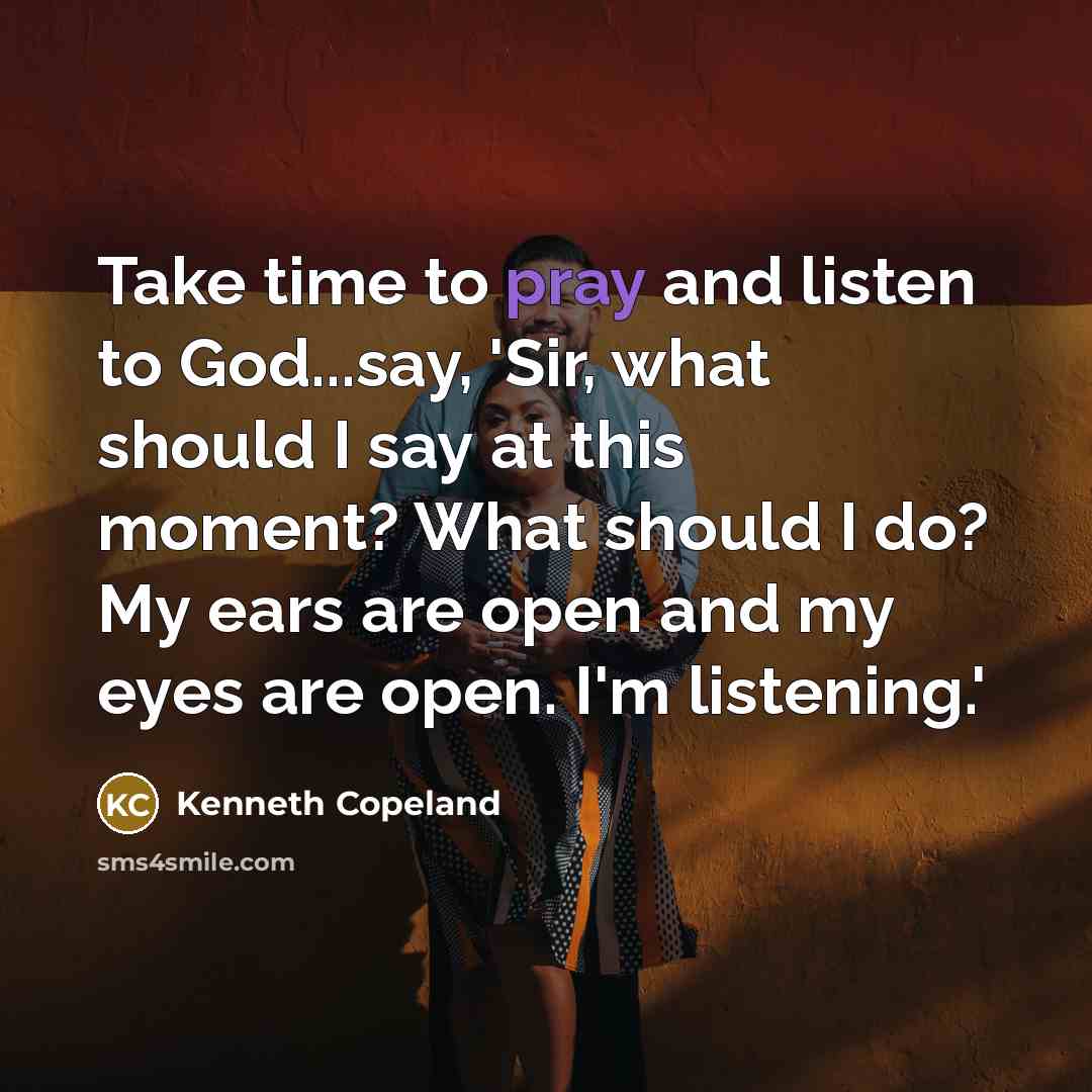 “Take time to pray and listen to God...say, 'Sir, what…” quote by Kenneth Copeland