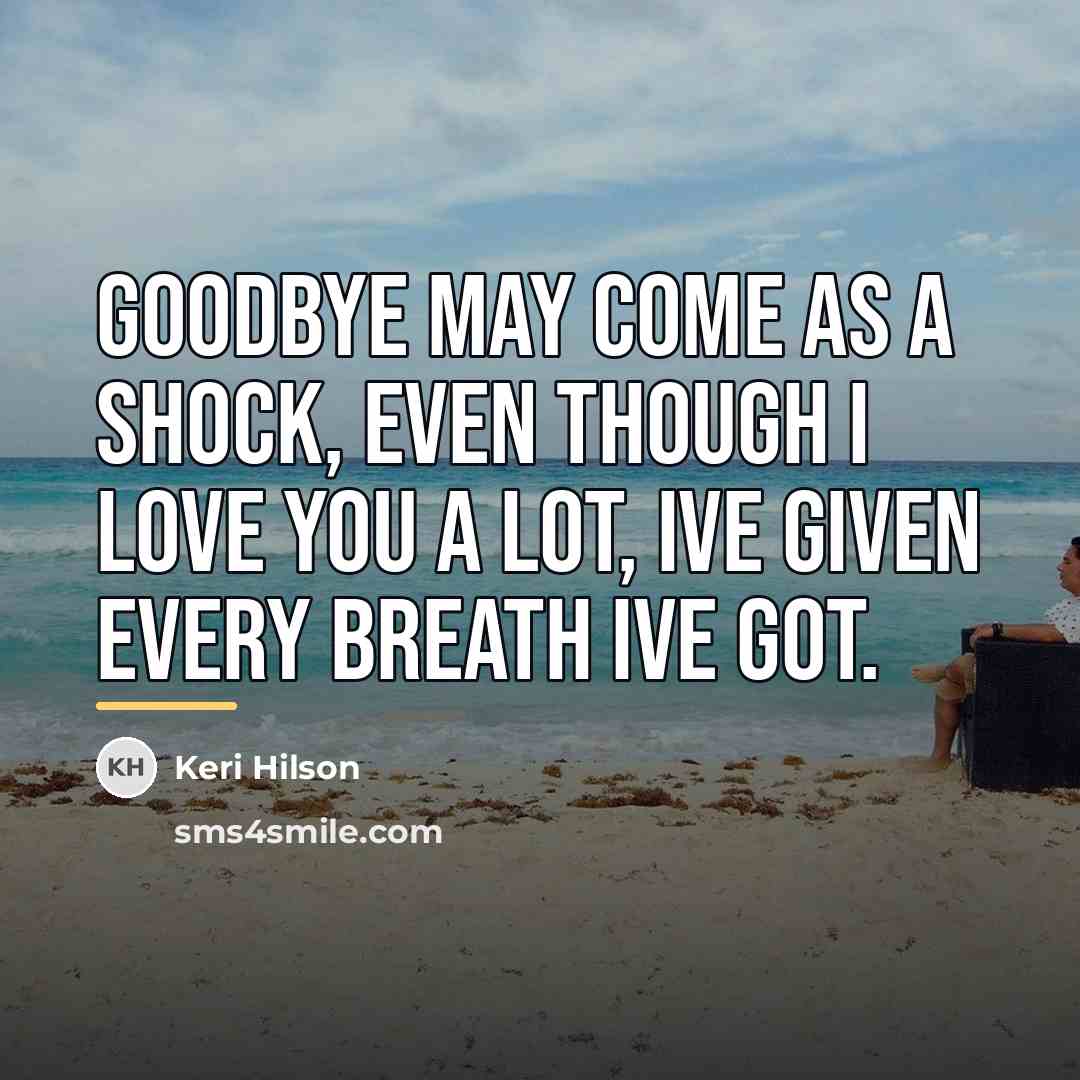 “Goodbye may come as a shock, Even though I love…” quote by Keri Hilson