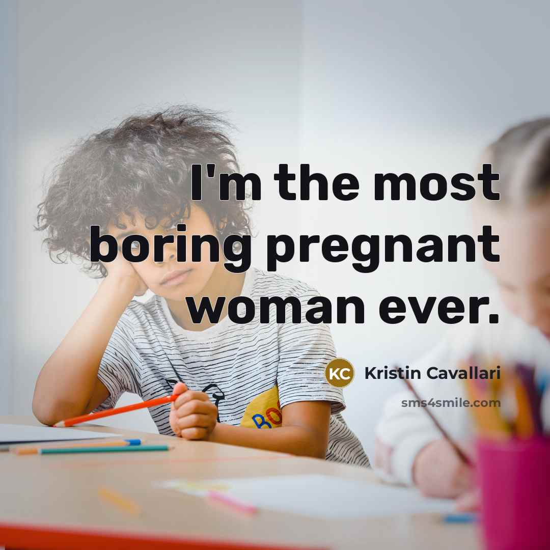 “I'm the most boring pregnant woman ever.…” quote by Kristin Cavallari