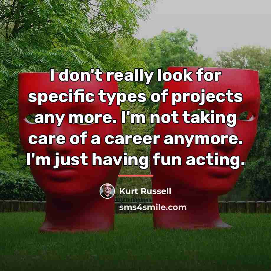 “I don't really look for specific types of projects any…” quote by Kurt Russell