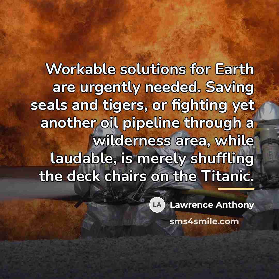 “Workable solutions for Earth are urgently needed. Saving seals and…” quote by Lawrence Anthony