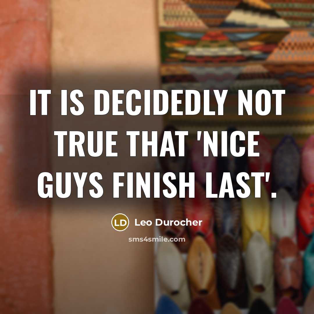 “It is decidedly not true that 'nice guys finish last'.…” quote by Leo Durocher