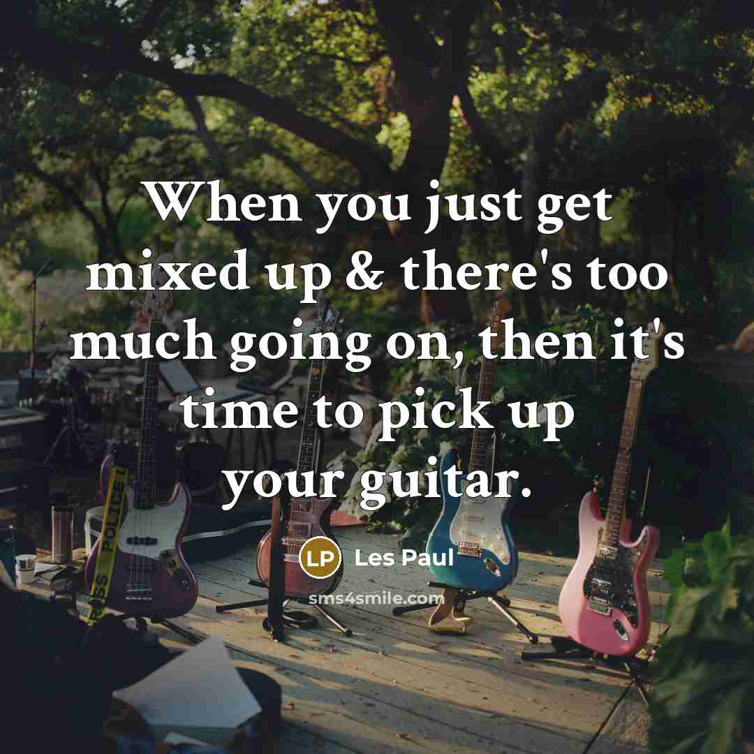 “When you just get mixed up & there's too much…” quote by Les Paul