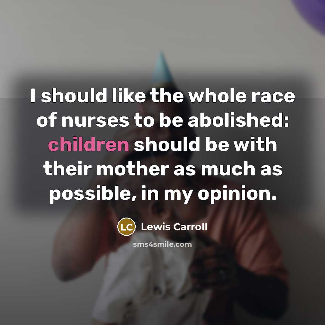 “I should like the whole race of nurses to be…” quote by Lewis Carroll