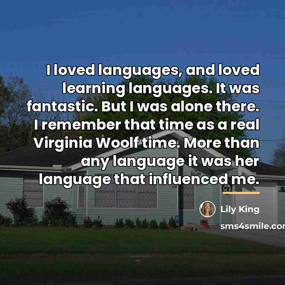 “I loved languages, and loved learning languages. It was fantastic.…” quote by Lily King