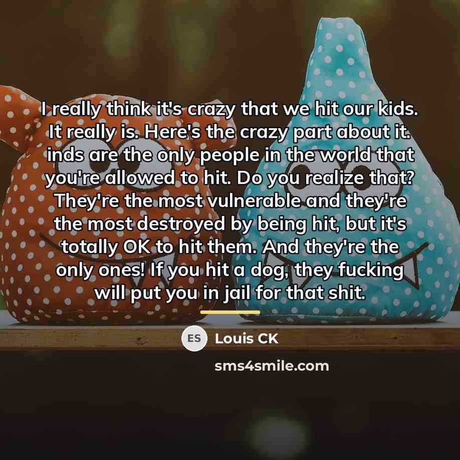 “I really think it's crazy that we hit our kids.…” quote by Louis CK