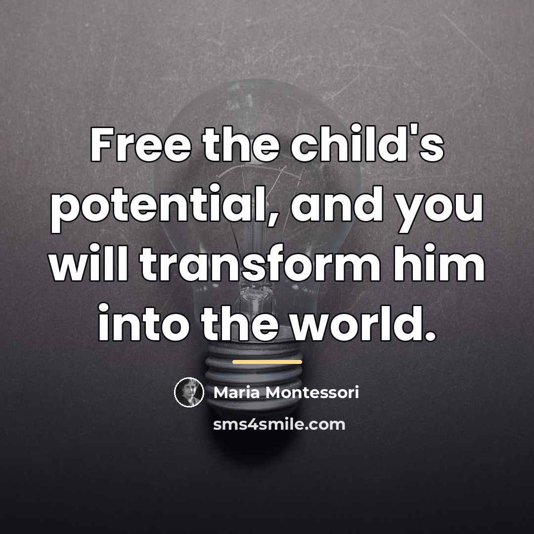 “Free the child's potential, and you will transform him into…” quote by Maria Montessori
