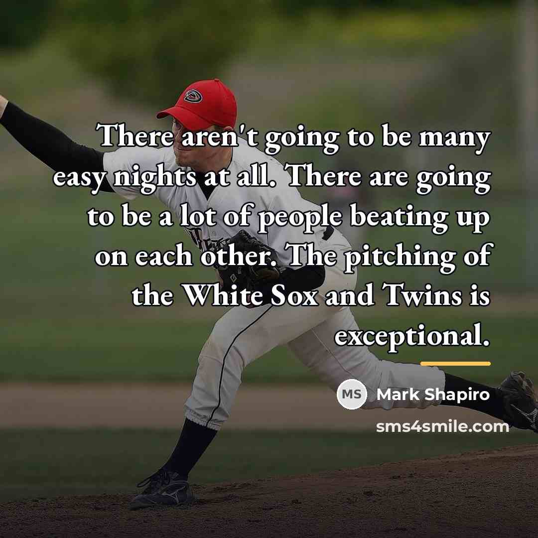 “There aren't going to be many easy nights at all.…” quote by Mark Shapiro