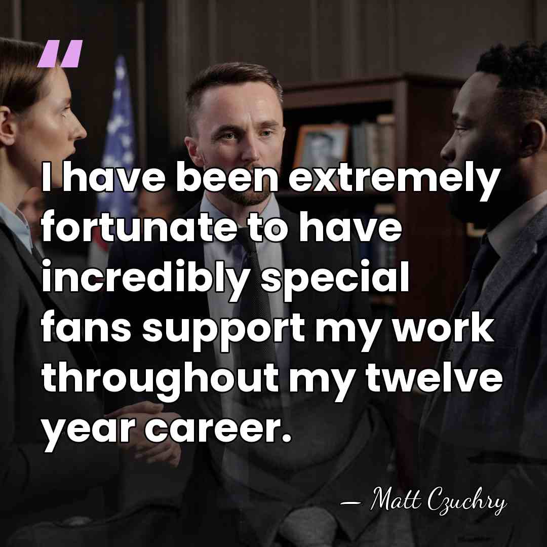 I have been extremely fortunate to have incredibly special fans support my&hellip; - Matt Czuchry
