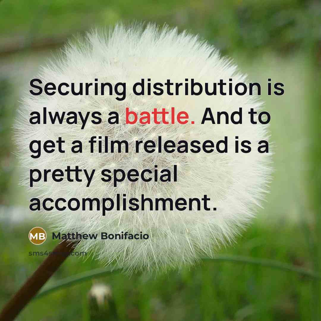 “Securing distribution is always a battle. And to get a…” quote by Matthew Bonifacio