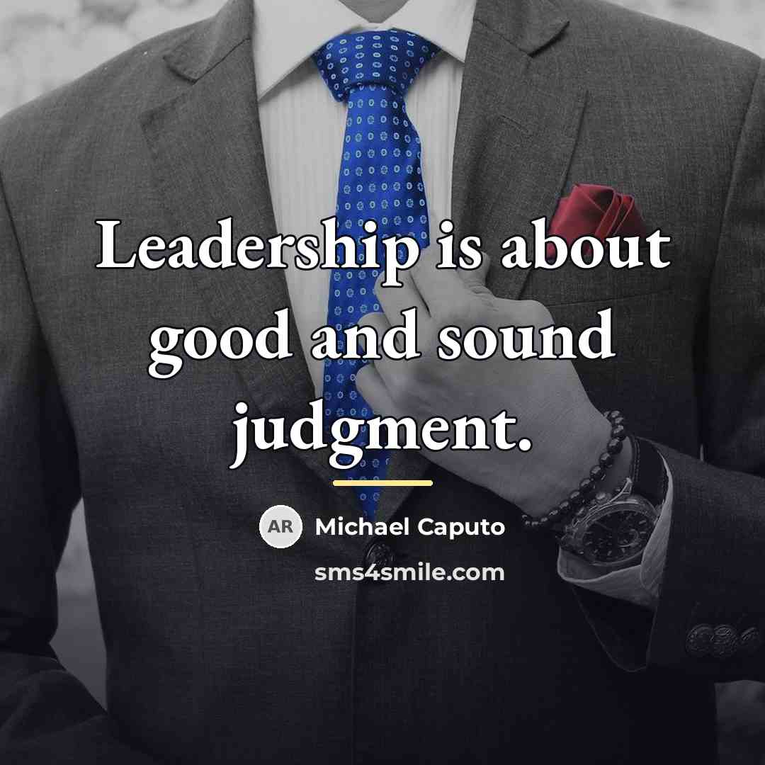 “Leadership is about good and sound judgment.…” quote by Michael Caputo
