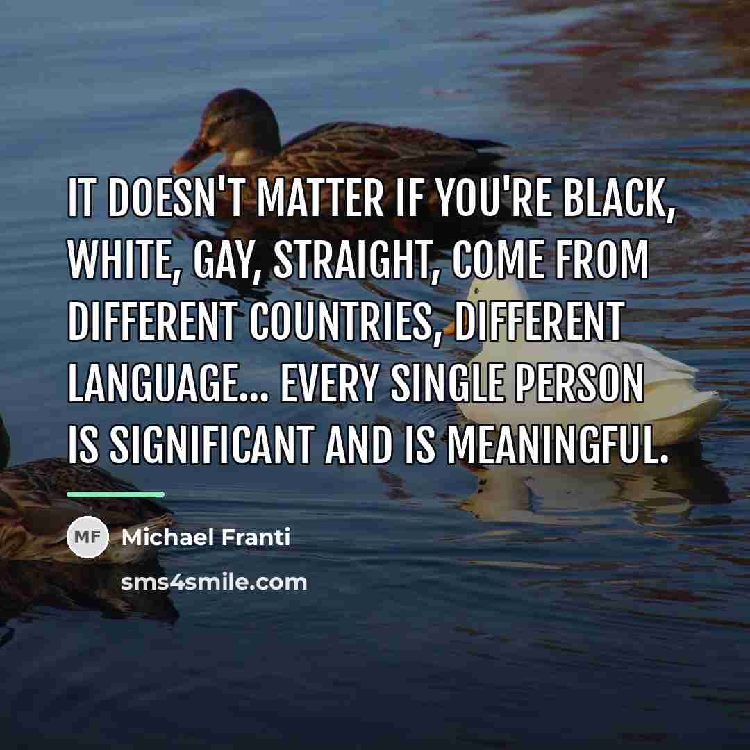 “It doesn't matter if you're black, white, gay, straight, come…” quote by Michael Franti