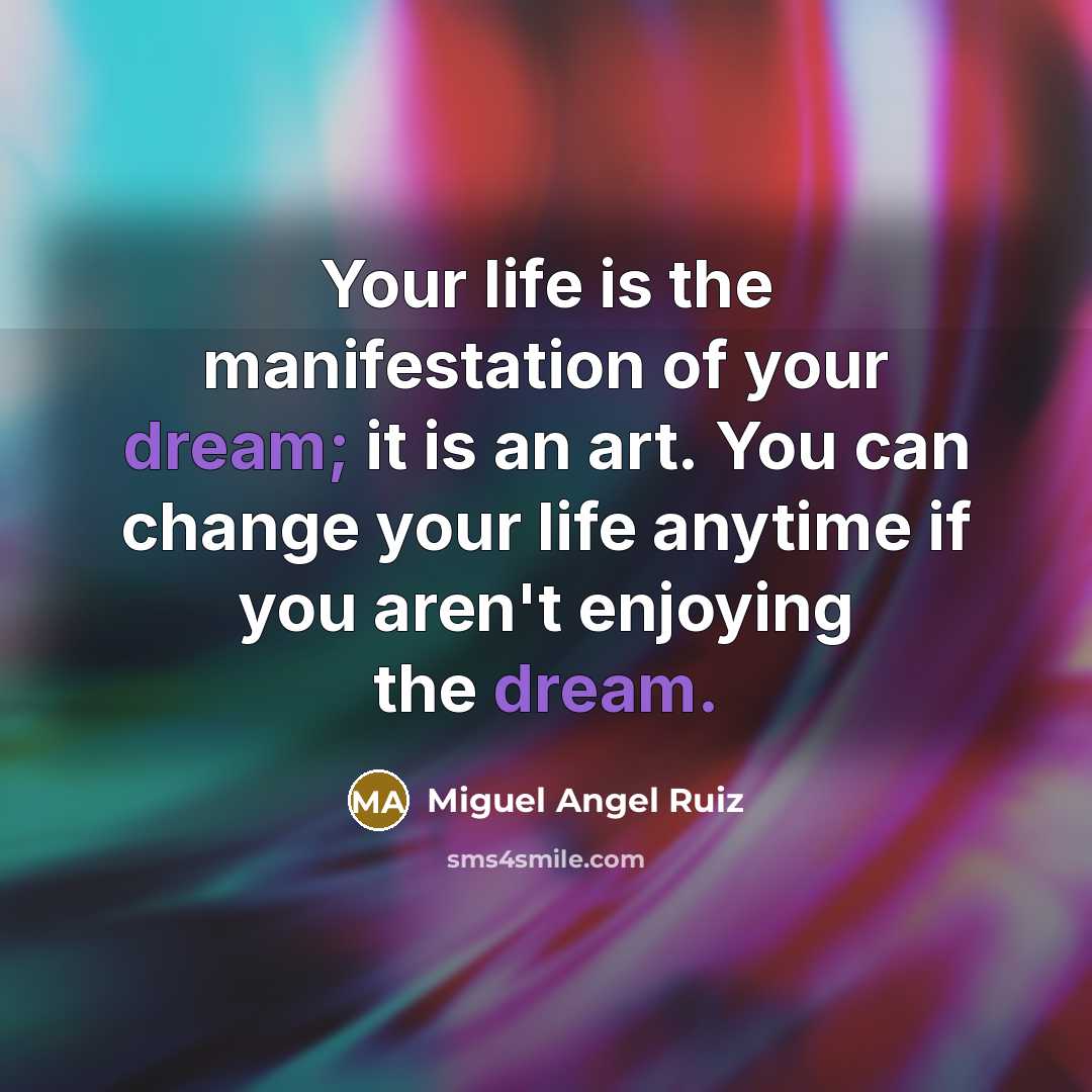 “Your life is the manifestation of your dream; it is…” quote by Miguel Angel Ruiz