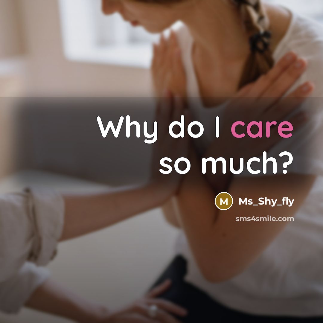 “Why do I care so much?” quote by Ms_Shy_Fly