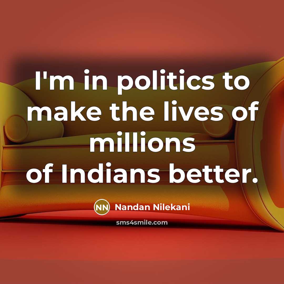 “I'm in politics to make the lives of millions of…” quote by Nandan Nilekani