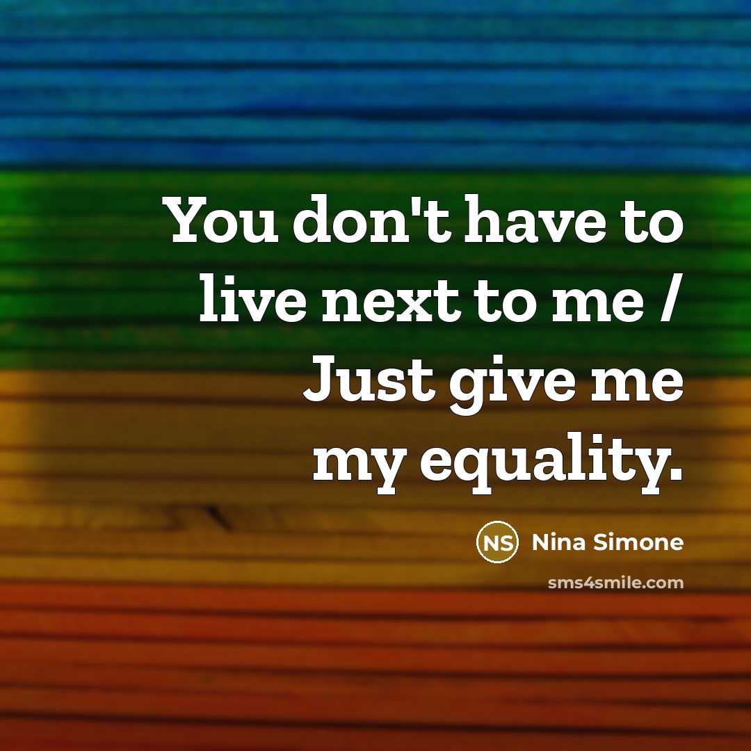 “You don't have to live next to me / Just…” quote by Nina Simone