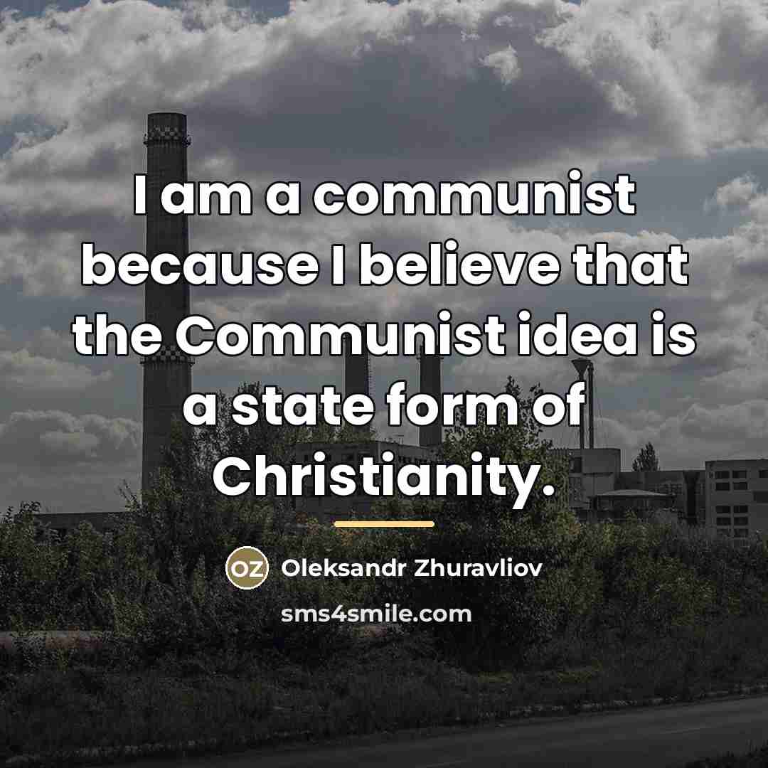 “I am a communist because I believe that the Communist…” quote by Oleksandr Zhuravliov