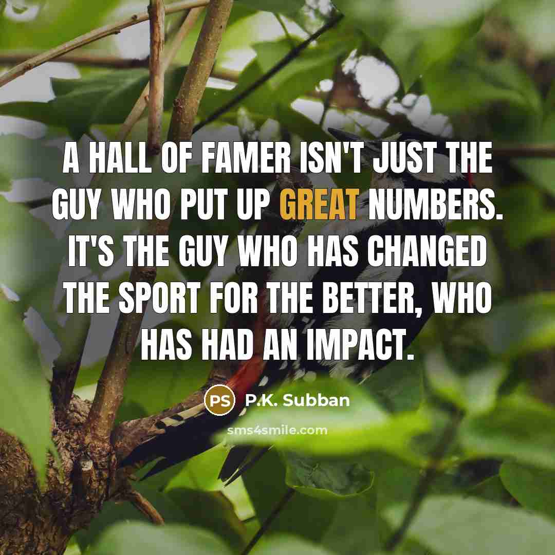 “A Hall of Famer isn't just the guy who put…” quote by P.K. Subban