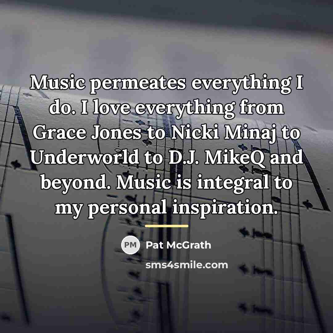“Music permeates everything I do. I love everything from Grace…” quote by Pat McGrath