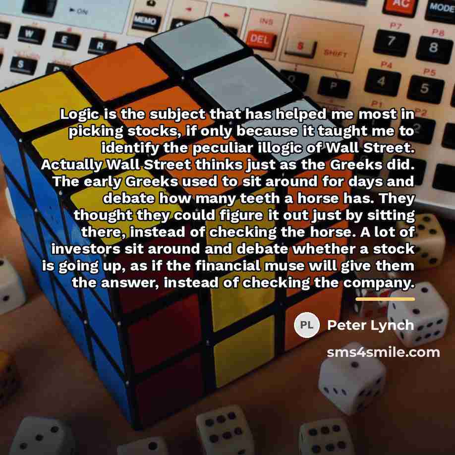 “Logic is the subject that has helped me most in…” quote by Peter Lynch