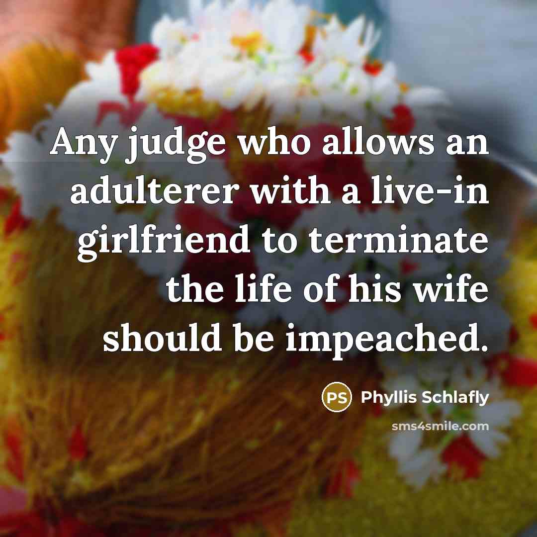 “Any judge who allows an adulterer with a live-in girlfriend…” quote by Phyllis Schlafly