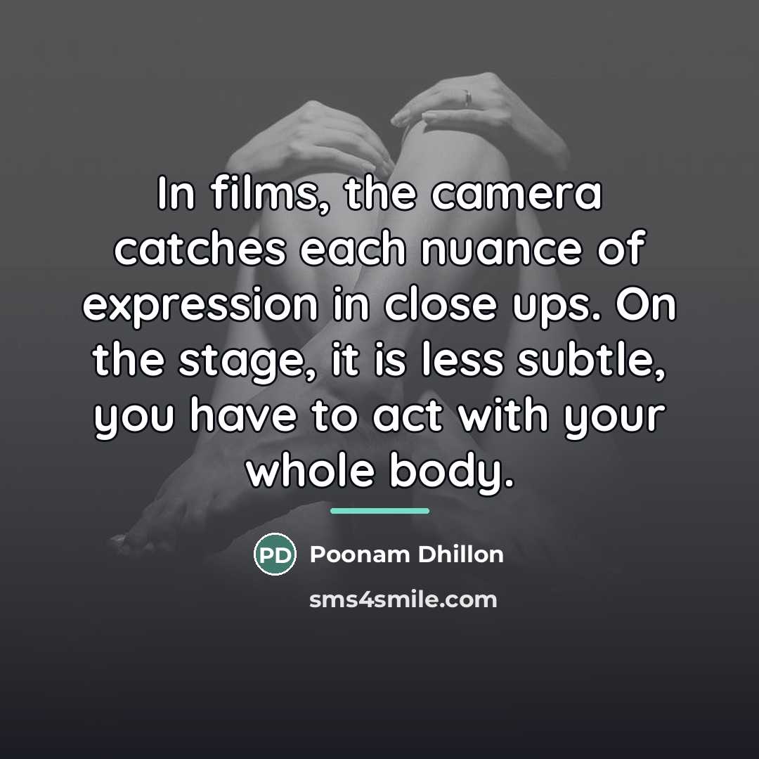 “In films, the camera catches each nuance of expression in…” quote by Poonam Dhillon