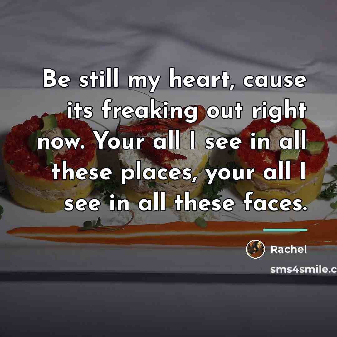 “Be still my heart, cause its freaking out right now.…” quote by Rachel