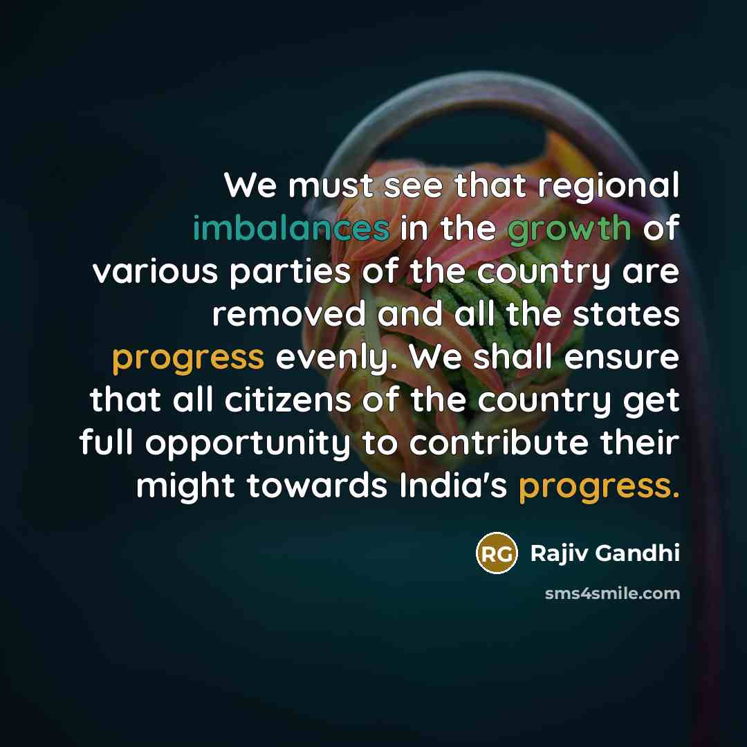 “We must see that regional imbalances in the growth of…” quote by Rajiv Gandhi