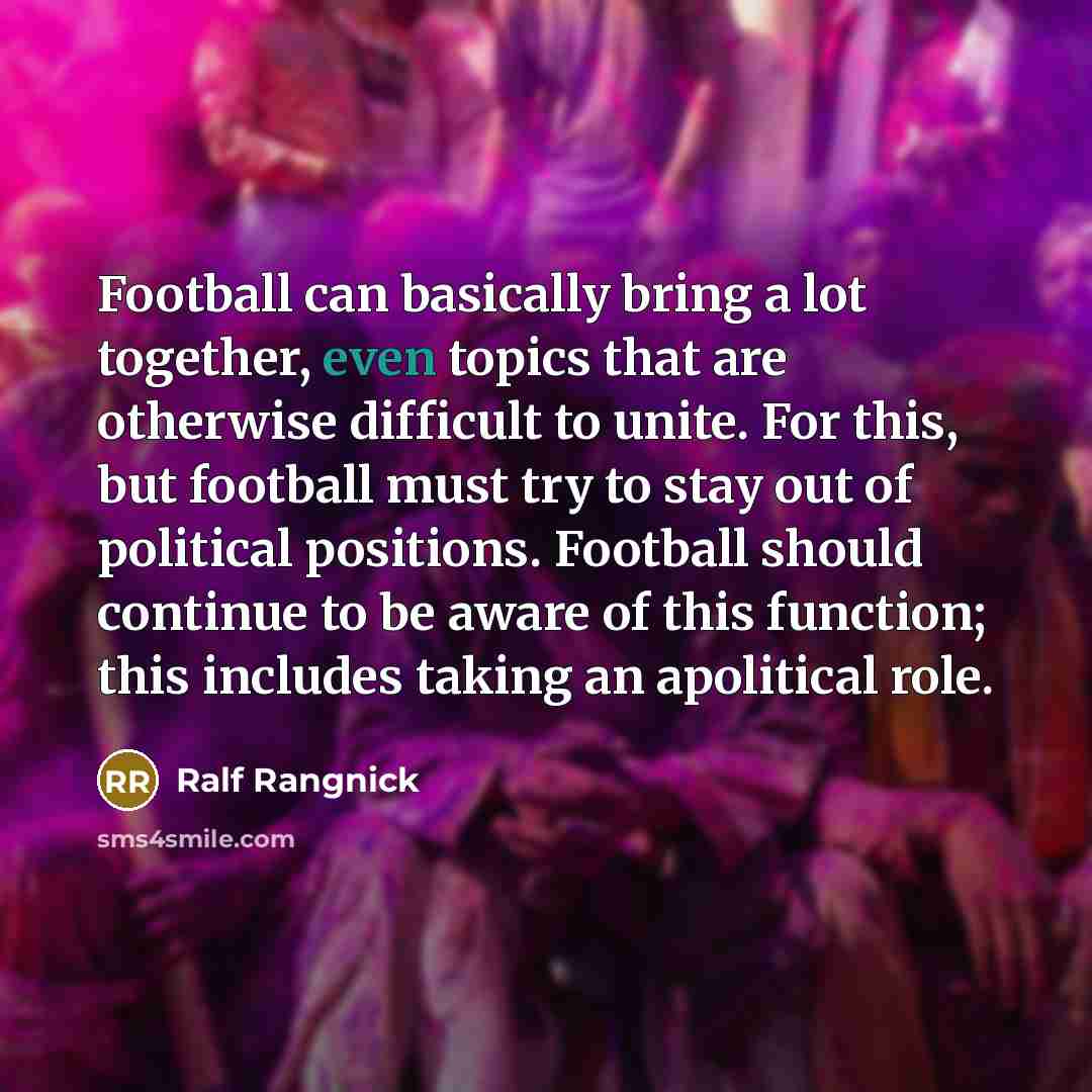 “Football can basically bring a lot together, even topics that…” quote by Ralf Rangnick