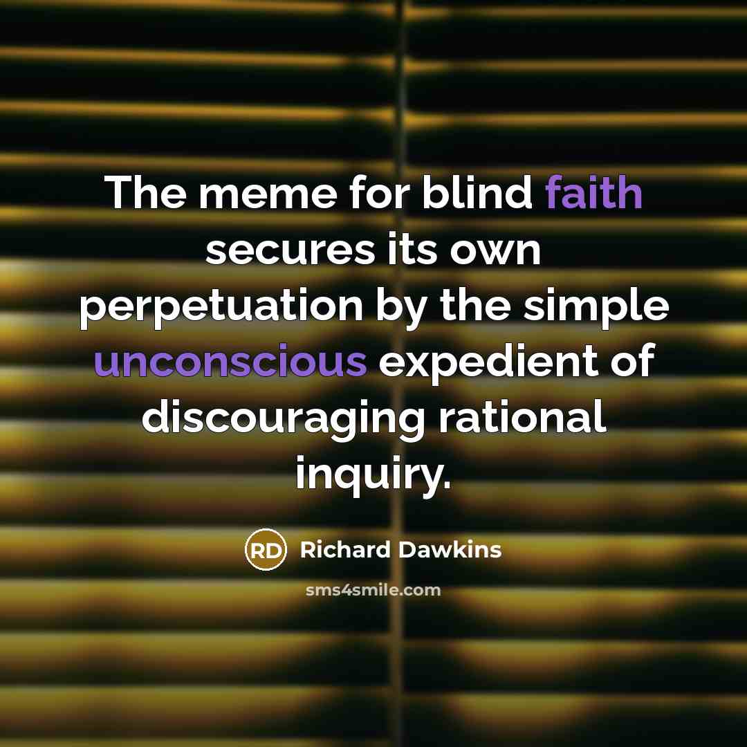 “The meme for blind faith secures its own perpetuation by…” quote by Richard Dawkins