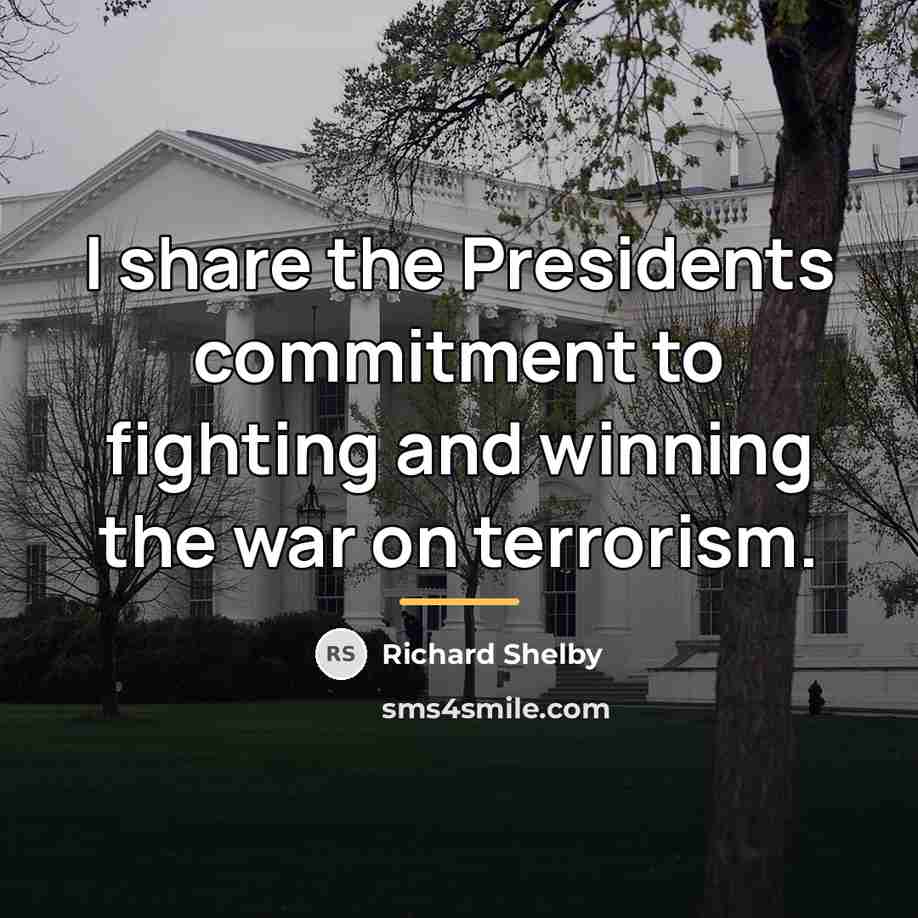 “I share the Presidents commitment to fighting and winning the…” quote by Richard Shelby