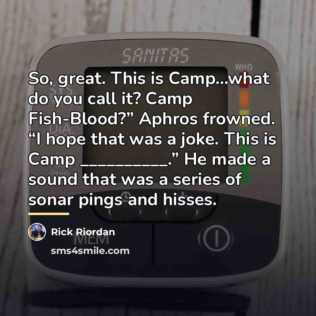 “So, great. This is Camp…what do you call it? Camp…” quote by Rick Riordan