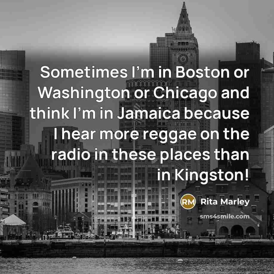 “Sometimes I'm in Boston or Washington or Chicago and think…” quote by Rita Marley