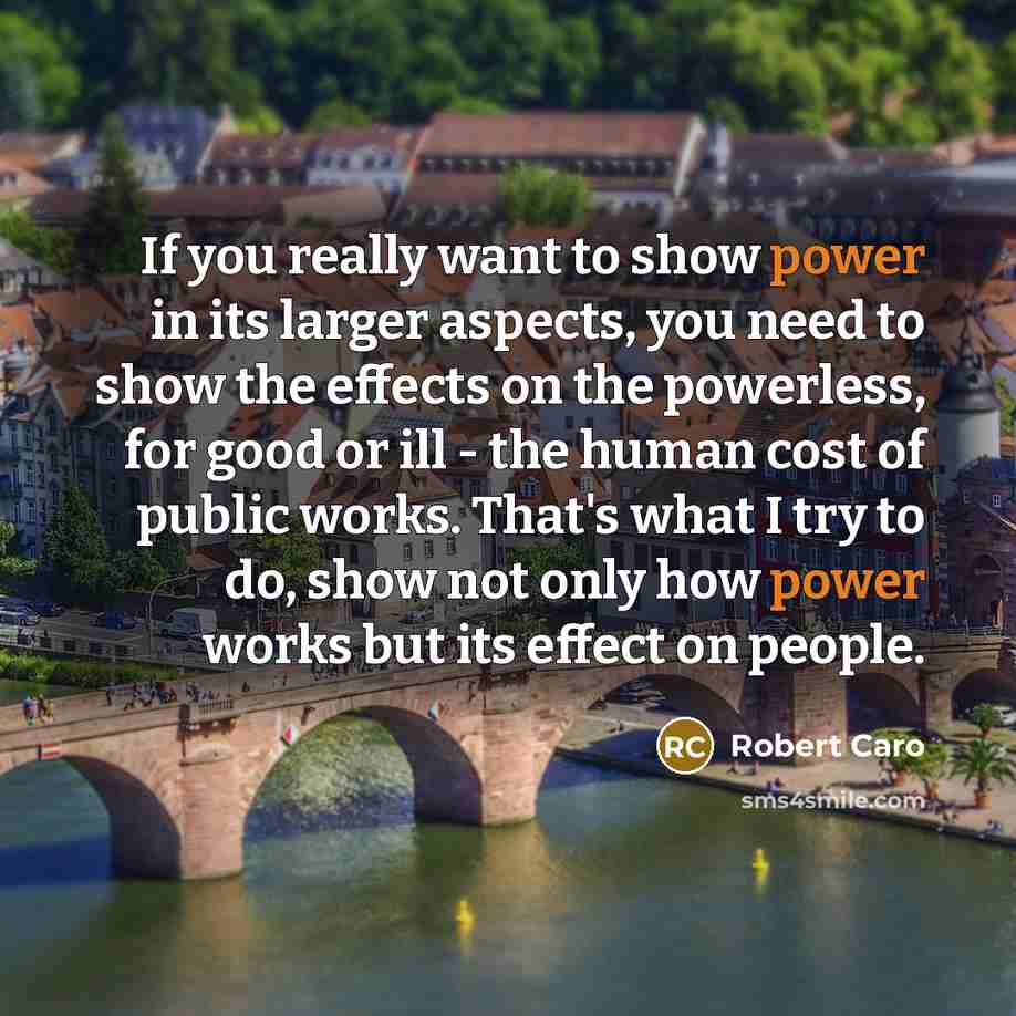 “If you really want to show power in its larger…” quote by Robert Caro