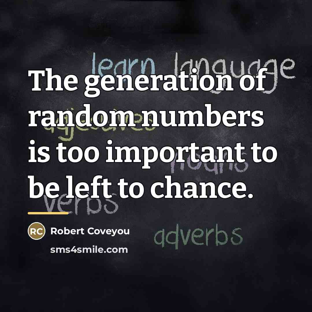“The generation of random numbers is too important to be…” quote by Robert Coveyou