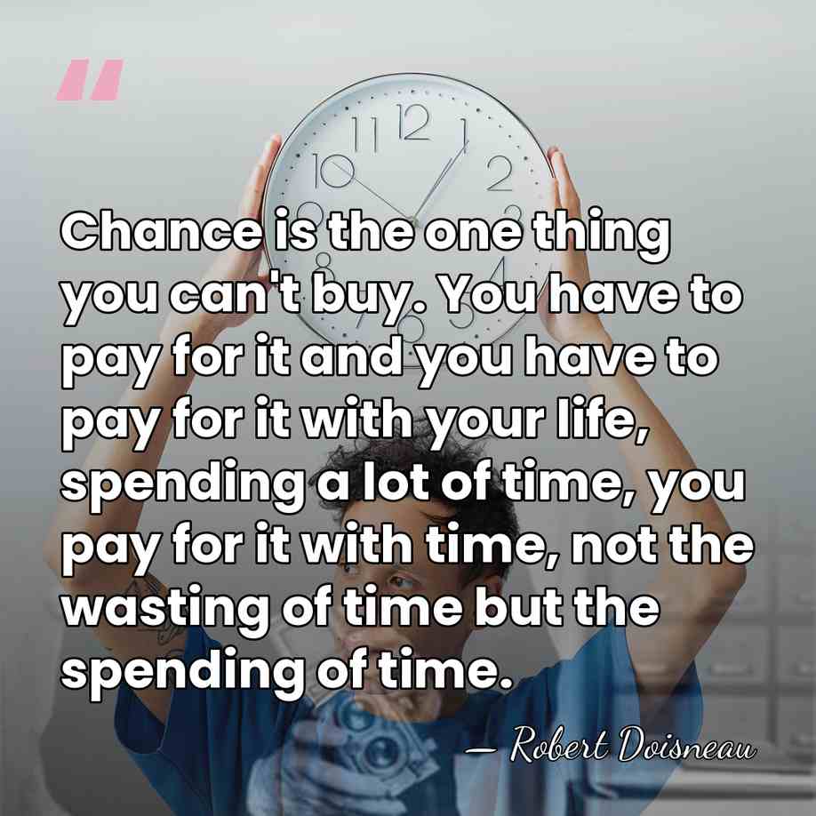 Chance is the one thing you can't buy. You have to pay&hellip; - Robert Doisneau